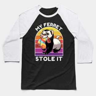 MY FERRET STOLE IT Baseball T-Shirt